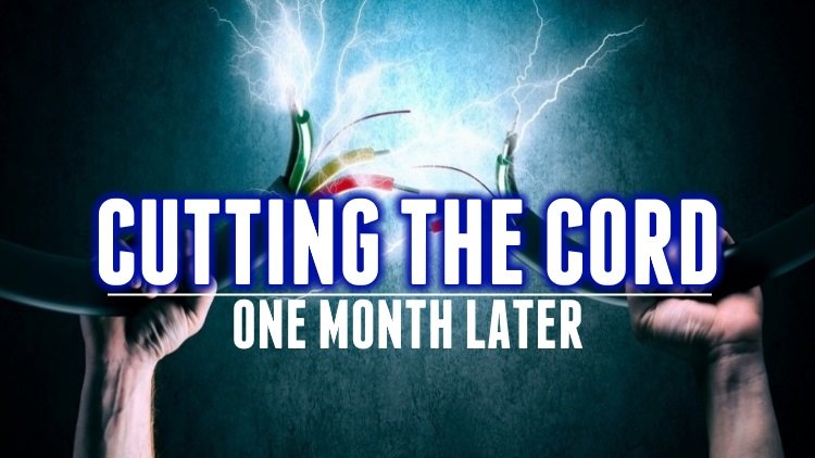 cutting the cord-one month