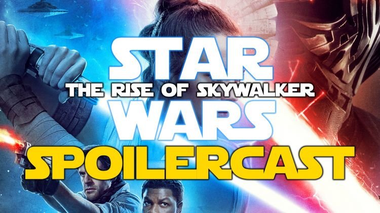 Star Wars Episode IX: The Rise of Skywalker Spoilercast