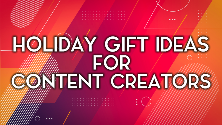 holiday gift ideas for content creators_1280x720