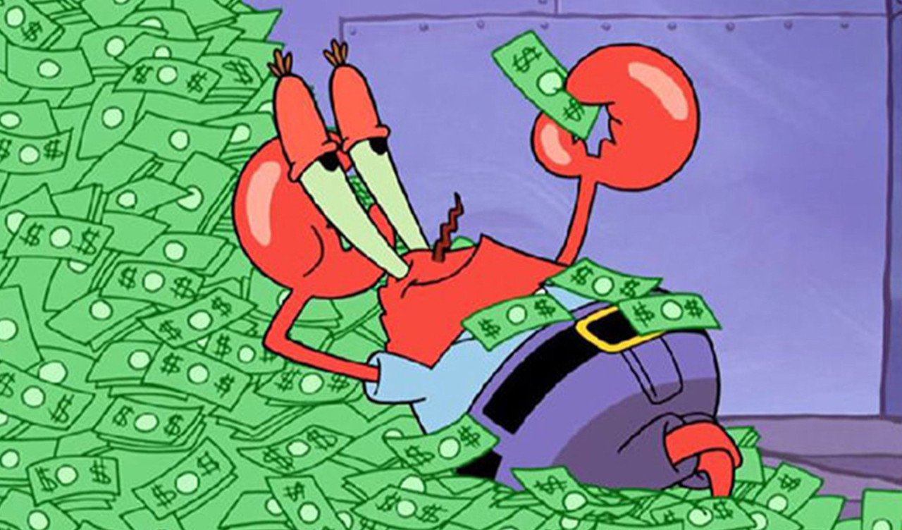 Sponge Bob's Mister Crabs loves money.