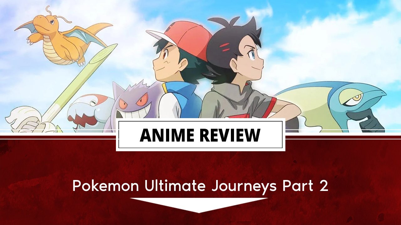Pokemon Ultimate Journeys Part 1 Review