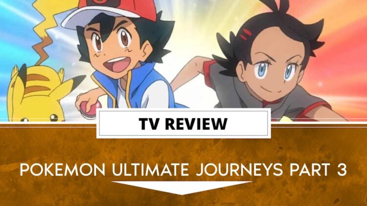 Pokemon Ultimate Journeys Part 3 Review