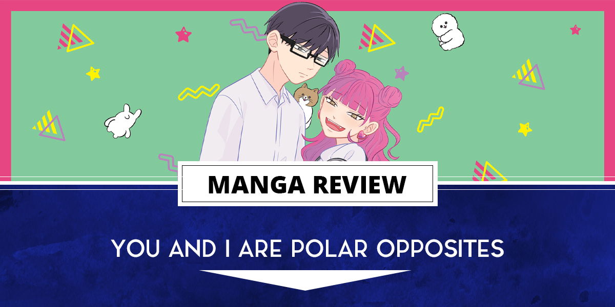 Manga Review: You and I Are Polar Opposites Vol. 1 - You And I Are Polar Opposites Manga
