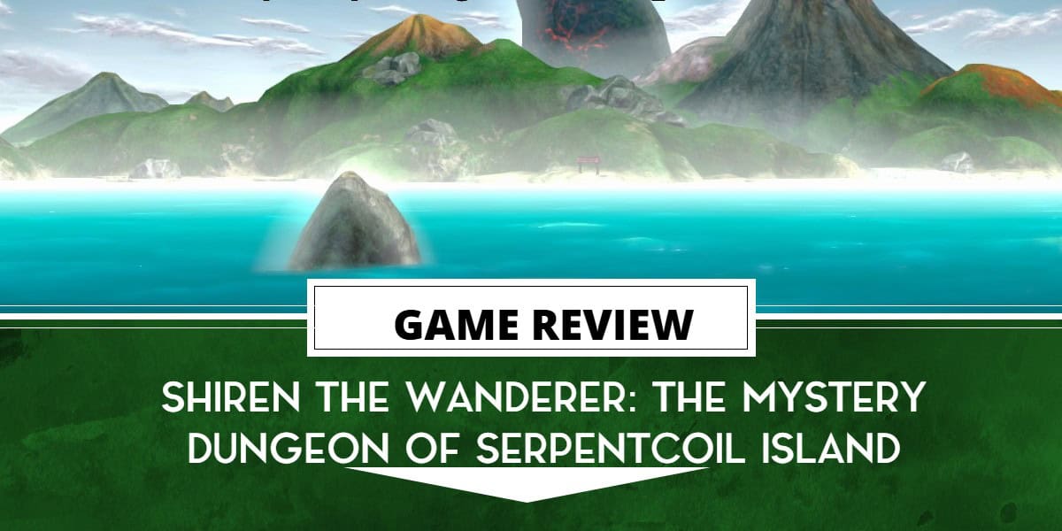 Review template for Shiren The Wanderer: The Mystery Dungeon of Serpentcoil Island